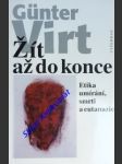 ŽÍT AŽ DO KONCE - Etika umírání, smrti a eutanazie - VIRT Günter - náhled