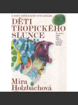DĚTI TROPICKÉHO SLUNCE [z cest americkým světadílem - bajky, báje, legendy a pověsti Indiánů Mexika - Mexiko, Střední Amerika] - náhled