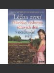 Léčba zemí - Průvodce výchovou zdravých dětí v nezdravém světě - náhled