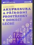 Akupresura a přírodní prostředky v domácí léčbě - marek jiří a kolektiv - náhled