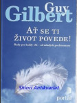 AŤ SE TI ŽIVOT POVEDE ! Rady pro každý věk - od mladých po dinosaury - GILBERT Guy - náhled