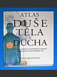 Atlas duše, těla a ducha - jedinečný pohled na sounáležitost hmotných i nehmotných systémů lidského těla - náhled