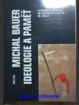 Ideologie a paměť - literatura a instituce na přelomu 40. a 50. let 20. století - bauer michal - náhled