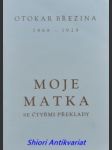 Otokar březina 1868 - 1929 - moje matka se čtyřmi překlady - dvořák miloš - náhled