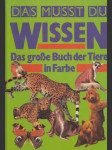 Das musst du wissen Das grosse Buch der Tiere in Farbe - náhled