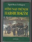 Stíny nad trůnem habsburským (Tragické osudy v rakouském panovnickém domě) - náhled