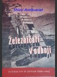 ŽELEZNIČÁŘI V ODBOJI - Svědectví o účasti železničářů z oblasti ředitelství státních drah Brno v boji národa proti nacismu a fašismu v letech 1938 - 1945 - KRAJÍČEK Stanislav / PECL Jaroslav - náhled