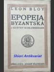 Epopeja byzantská a gustav schlumberger - bloy leon - náhled