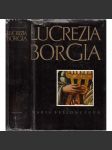 Lucrezia Borgia - Její život a její doba [nejkrásnější žena italské renesance] - náhled