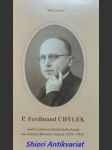 P. FERDINAND CHÝLEK vůdčí osobnost katolického hnutí na střední Moravě v letech 1919-1939 - LARISCH Jan - náhled