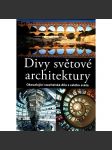 Divy světové architektury. Okouzlující stavitelská díla z celého světa (architektura, historie, mj. i Řím, Benátky, Praha) - náhled