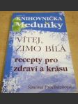 Vítej, zimo bílá. Recepty pro zdraví a krásu. Knihovnička Meduňky sv. 25 - náhled