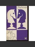 Jak to bylo (Sixty-Eight Publishers, exil) - Zpráva o činnosti šachového velmistra za období 1924 - 1972 - náhled