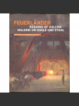 Feuerländer - Regions of Vulcan. Malerei um Kohle und Stahl [ocelárny; průmysl; metalurgie; hutnictví; hutníci; umění] - náhled