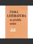 Česká literatura na předělu století [Obsah: česká moderna, symbolismus, dekadence, Šalda, tzv. anarchisté a buriči - Jaroslav Hašek ad.] - náhled