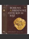 Bohové a hrdinové antických bájí [antická mytologie řecká a římská, řecké a římské báje, mýty starověku, antické, antika] - náhled