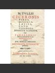 M. Tullii Ciceronis Fines, Officia, Laelius, Cato, Paradoxa, Somnium Scipionis [staré tisky; Cicero; 17. století; O nejvyšším dobru a zlu; O povinnostech; Laelius o přátelství; Cato starší o stáří; Stoické paradoxy; Sen Scipionův] - náhled