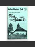 Was heimat ist. Worte eines Vertriebenen ( Eckartschriften Heft 36 ) [Co je domov. Slova vysídlené osoby; Vysídlení Němců, historie] - náhled