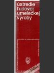 Ústredie ľudovej umeleckej výroby - náhled