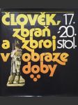 Člověk, zbraň a zbroj v obraze doby 17.-20. stol. - náhled