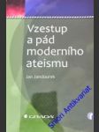 Vzestup a pád moderního ateismu - jandourek jan - náhled