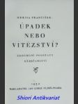 Úpadek nebo vítězství ? zkoumání podstaty křesťanství - hrejsa františek - náhled