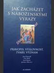 Jak zacházet s náboženskými výrazy - pravopis, výslovnost, tvary, význam - šimandl josef / mádr oto / bartoň josef / hlavsová jaroslava - náhled