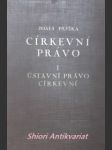 Církevní právo se zřetelem k partikulárnímu právu československému - svazek první - ústavní právo církevní - pejška josef c. ss. r. - náhled