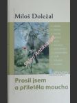 Prosil jsem a přiletěla moucha - doležal miloš - náhled