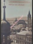 Litoměřická kapitula 950 let od založení - kniha příspěvků z konference dne 8. června 2007 u příležitosti 950 let od založení litoměřické kapituly - kubín petr / meduna petr / žemlička josef / velímský tomáš / hlaváček petr / kolovratník miloš / oppeltová jana / slavíková věra / kaiserová kristina / šebek jaroslav - náhled