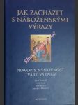 Jak zacházet s náboženskými výrazy - pravopis, výslovnost, tvary, význam - šimandl josef / mádr oto / bartoň josef / hlavsová jaroslava - náhled