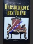 Habsburkové bez trůnu - pernes jiří - náhled