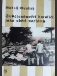 Sudetoněmečtí katolíci jako oběti nacionálního socialismu - grulich rudolf - náhled