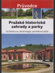 Pražské historické zahrady a parky: Architektura, dendrologie, památková péče - náhled