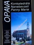 Opava - konkatedrála nanebevzetí panny marie - šopák pavel / schenková marie / prix dalibor / ondrušková markéta - náhled