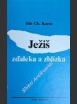 Ježiš zdaleka a zblízka - korec ján chryzostom - náhled