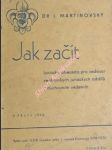 JAK ZAČÍT - Junácká abeceda pro vedoucí venkovských junáckých oddílů s duchovním vedením - MARTINOVSKÝ Jan Otakar - náhled