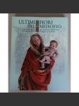 Ultimi fiori del medioevo: dal gotico al rinascimento in Moravia e nella Slesia [přechod od gotiky k renesanci na Moravě a ve Slezsku; dějiny umění, pozdní středověk, pozdní gotika, renesance, Morava, Slezsko] HOL - náhled