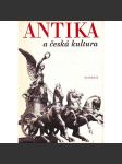 Antika a česká kultura (Římská říše, Staré Řecko, historie, architektura, literatura, umění, mj. i Jan Hus, Karel IV., Jan Blahoslav, Národní obrození) - náhled