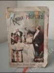 Kniha přípitků. Hojná sbírka básní a přání při svatbách obyčejných, stříbrných a zlatých, přípitků a žertovných článků k přednášení - náhled