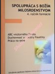 SPOLUPRÁCA S BOŽÍM MILOSRDENSTVOM - 4. ročník formácie - ABC vnútorného života - Duchovnost´sv. sestry Faustíny - Práca na sebe - náhled