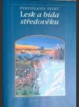 Lesk a bída středověku - seibt ferdinand - náhled