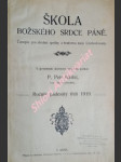 ŠKOLA BOŽSKÉHO SRDCE PÁNĚ - Časopis pro zbožné spolky a bratrstva mezi Cechoslovany - Ročník 53 (1919) - náhled