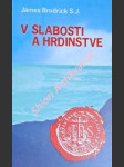 V slabosti a hrdinstve - brodrick james s.j. - náhled