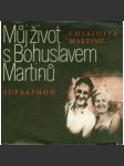 Můj život s Bohuslavem Martinů [Z obsahu: Bohuslav Martinů, hudební skladatel, vzpomínky manželky] - náhled