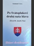 Po svätoplukovi druhá naša hlava ( život dr. jozefa tisu ) - čulen konštantín - náhled