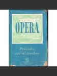 Opera - Průvodce operní tvorbou [Obsah: česká a světová operní tvorba, encyklopedie, skladatelé, pěvci, zpěvačky, pěvkyně, herci, autoři, názvy, libreta, hudba] - náhled