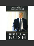 Okamžiky rozhodnutí [George W. Bush - prezident USA, Amerika] - náhled
