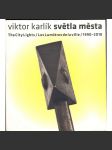 Viktor Karlík. Světla města = The City Lights = Les Lumières de la ville 1990-2010 [= Edice Revolver Revue sv. 43] - náhled