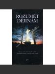 Rozumět dějinám - Vývoj česko-německých vztahů na našem území v letech 1848-1948 [Češi, Němci, česko-německé vztahy, Sudety] - náhled